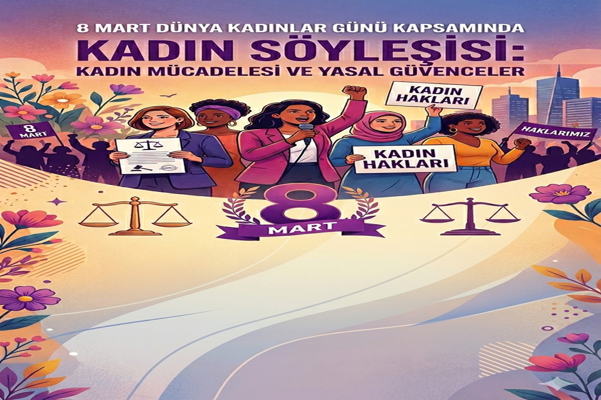 8 Mart Dünya Kadınlar Günü kapsamında “Kadın Söyleşisi: Kadın Mücadelesi ve Yasal Güvenceler” başlıklı bir etkinlik düzenlenmiştir.